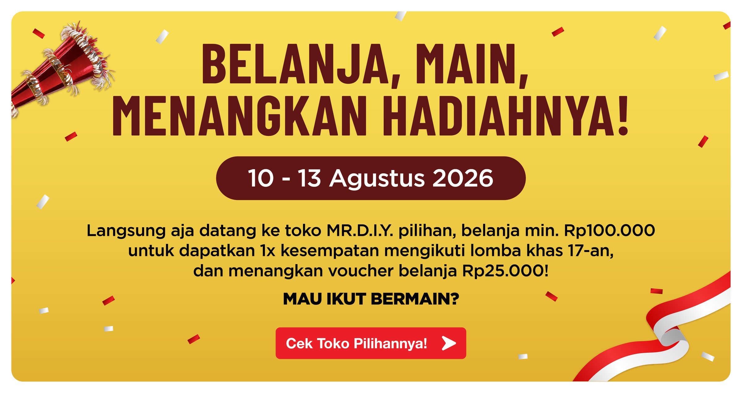 Belanja, Main, Menangkan Hadiahnya! 10-13 Agustus 2026 - belanja min. Rp100.000, ikuti lomba khas 17-an dan menangkan voucher belanja Rp25.000