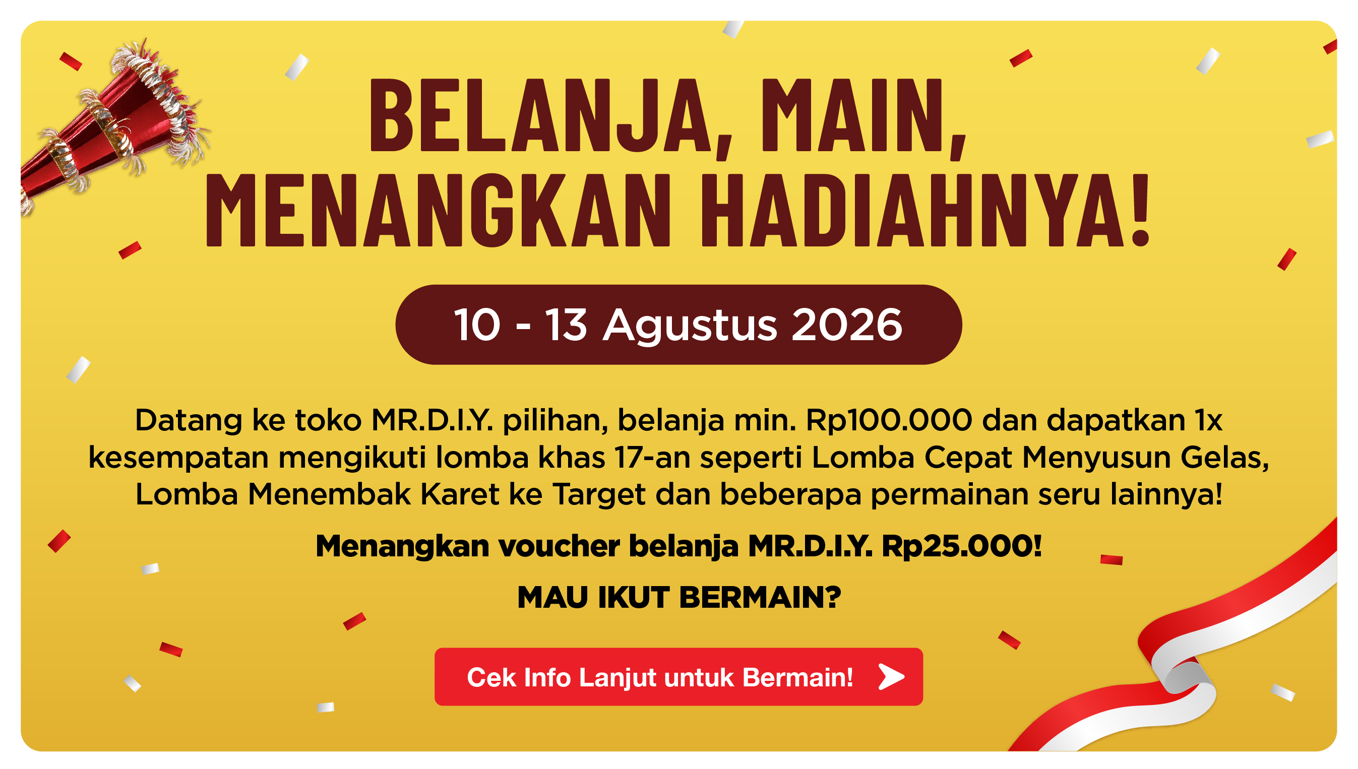 Belanja, Main, Menangkan Hadiahnya! 10-13 Agustus 2026 - belanja min. Rp100.000, ikuti lomba khas 17-an dan menangkan voucher belanja Rp25.000