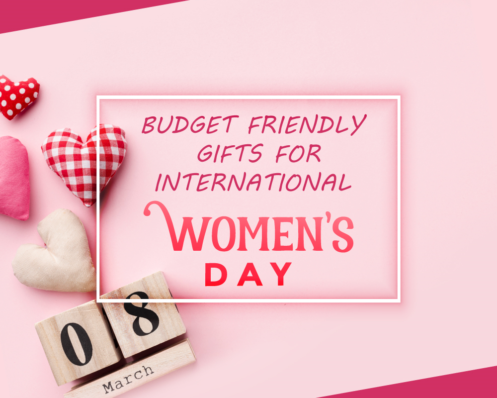 Budget Friendly Gifts for International Women’s Day