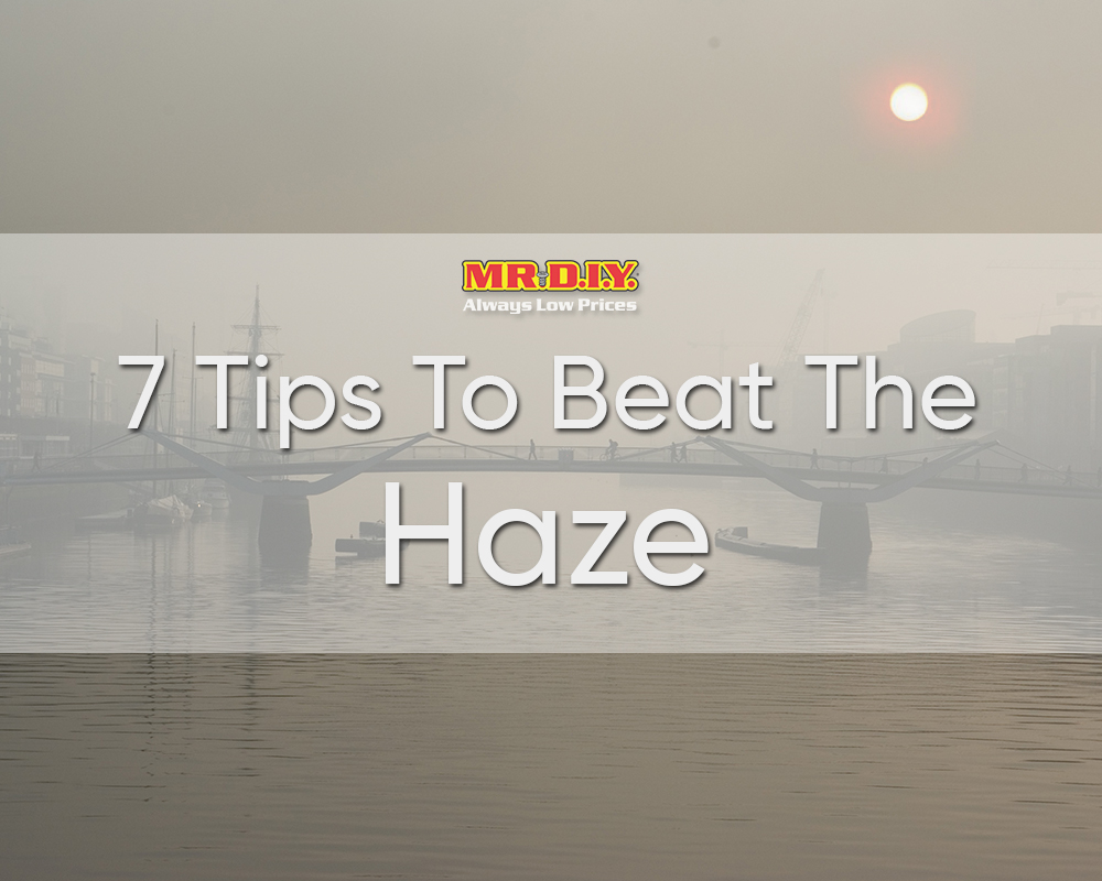 7 Tips to Beat the Haze by MR.DIY