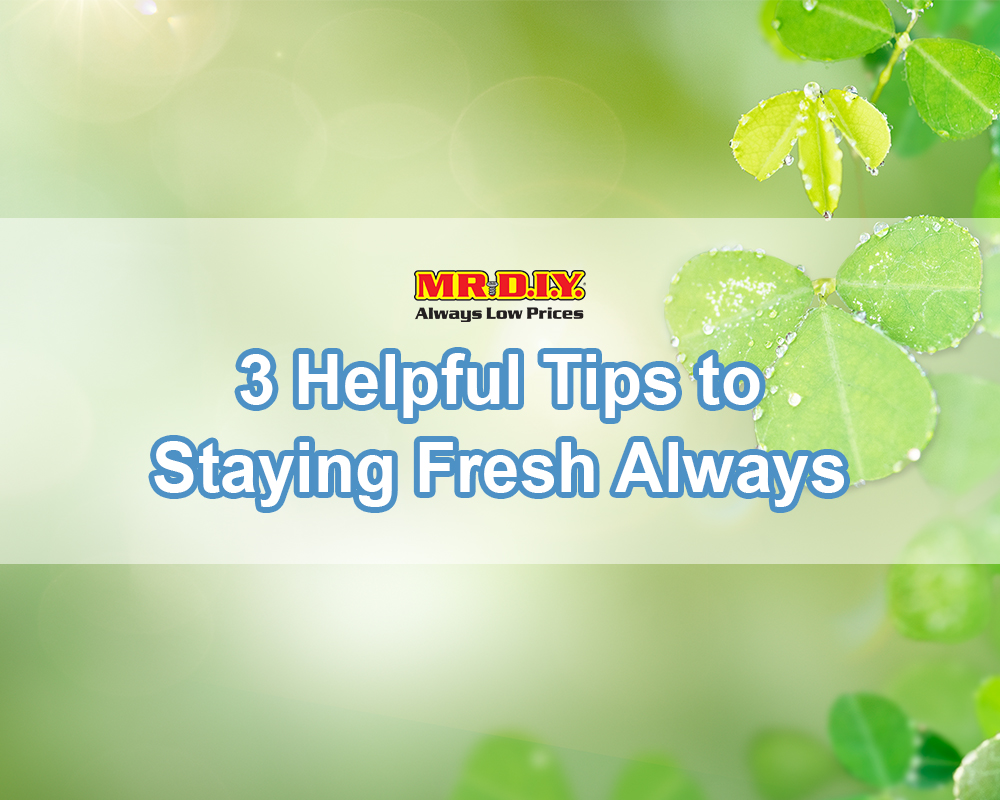 3 Helpful Tips to Staying Fresh Always