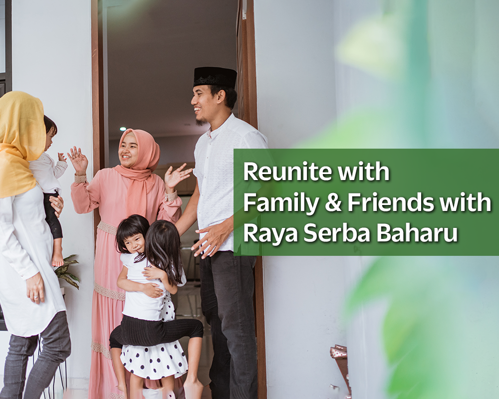 Reunite with Family & Friends with Raya Serba Baharu